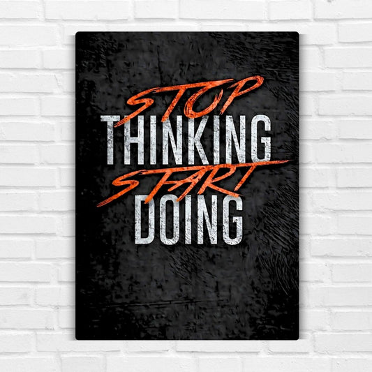 Stop Thinking Metal Poster