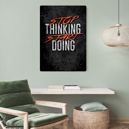 Stop Thinking Metal Poster
