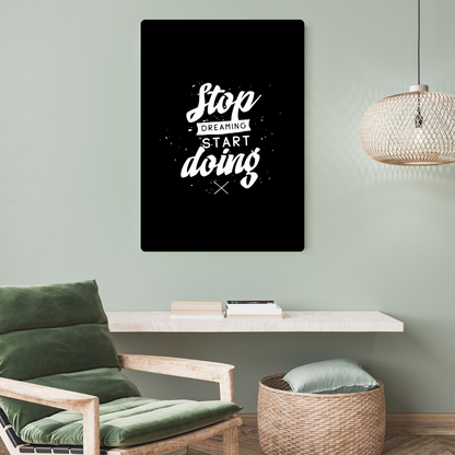 Stop Dreaming Start Doing Metal Poster