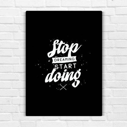 Stop Dreaming Start Doing Metal Poster