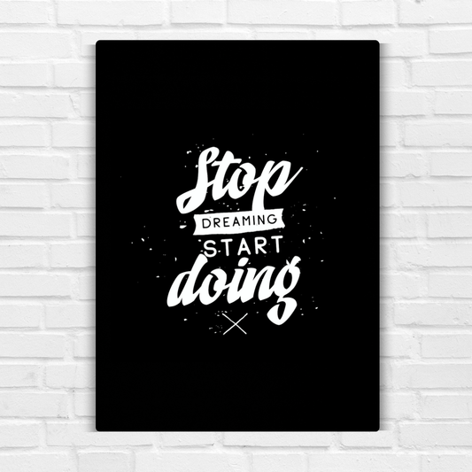 Stop Dreaming Start Doing Metal Poster